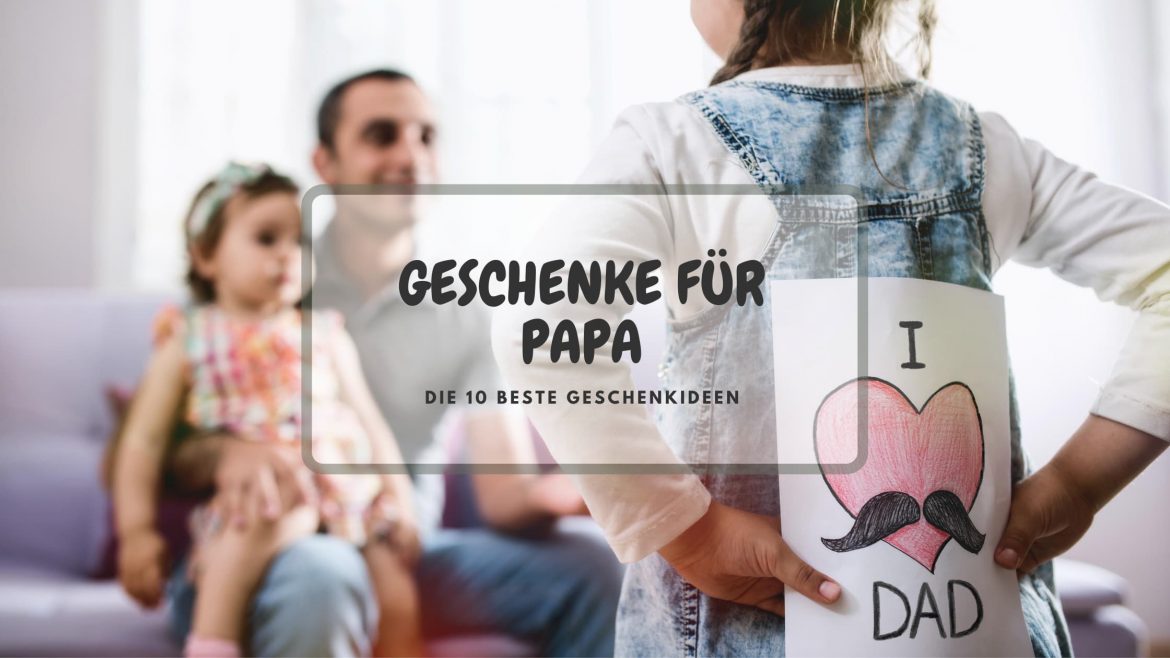 GESCHENKE FÜR PAPA – DIE 10 BESTE GESCHENKIDEEN