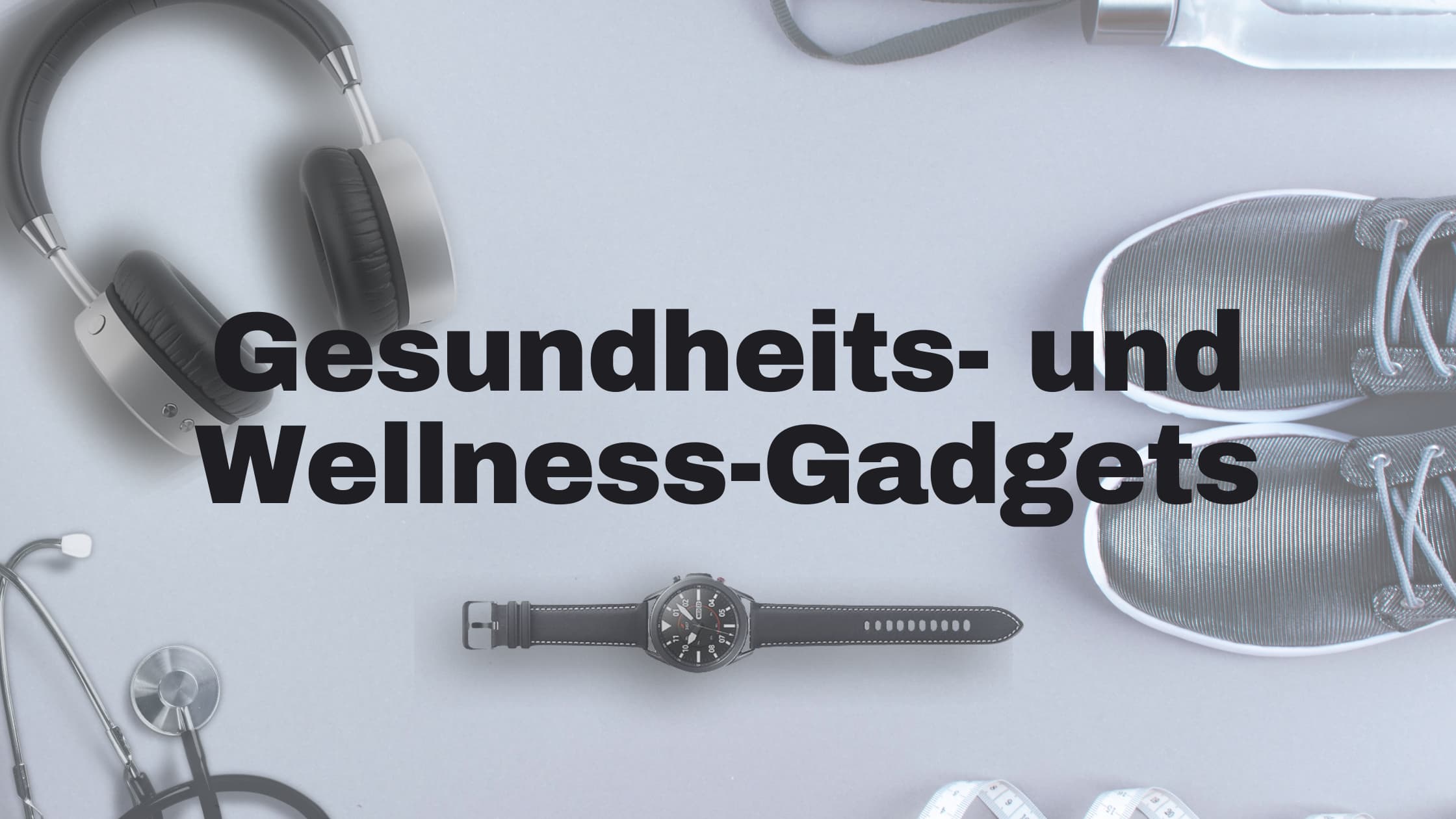 Die besten Technik-Gadgets für Gesundheit und Wellness 2021