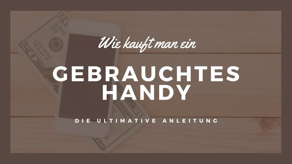 Gebrauchte Handys - die Anleitung